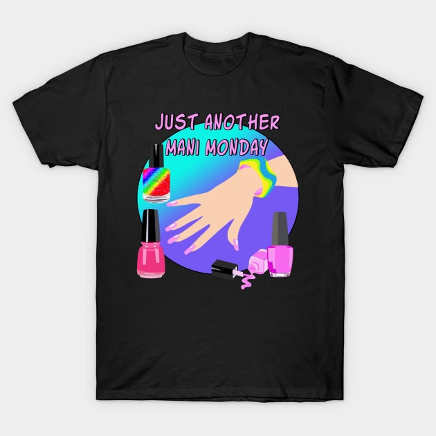 Just Another Mani Monday T-Shirt by Lynndarakos